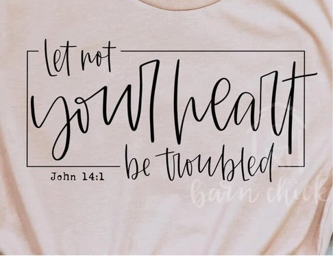 Let not your heart be troubled