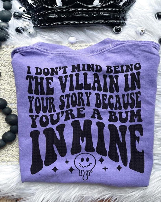 Villain in your story bc your a bum in mine