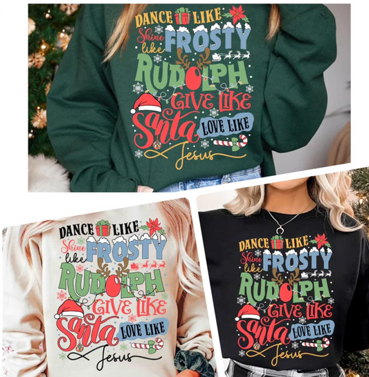 Dance Like Frosty Shine Like Rudolph Give Like Santa Love Like Jesus