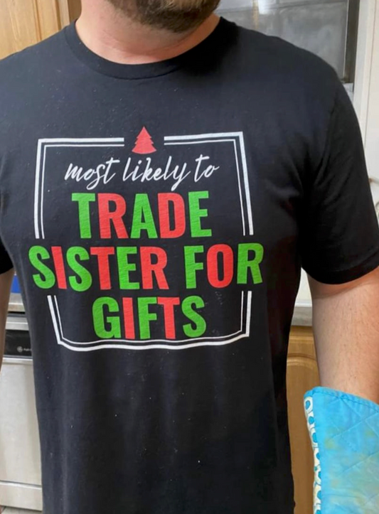Most Likely to trade Sister for gifts