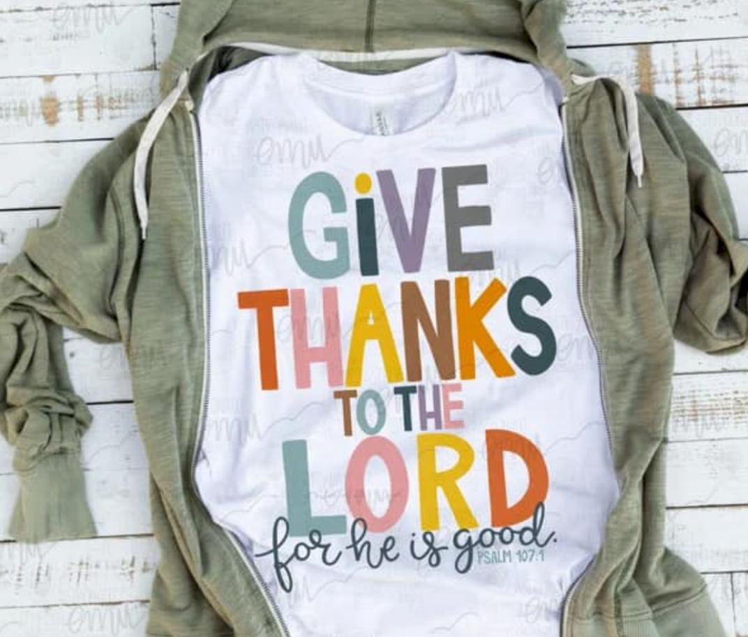 Give Thanks to the Lord for He is Good