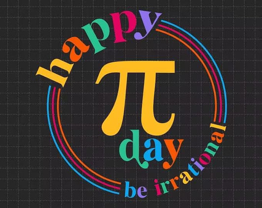 Happy Pi Day be irrational multi color