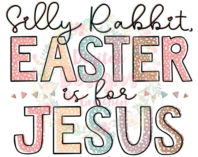 Silly Rabbit Easter is for Jesus